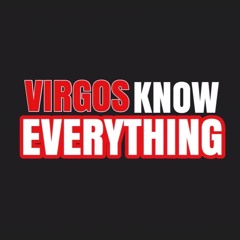 Virgos Know Everything Podcast