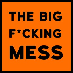 The Big F*cking Mess