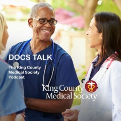 King County Medical Society - Docs Talk