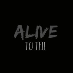 ALIVE To Tell
