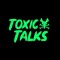Toxic Talks