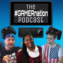 The #GAMERnation Podcast