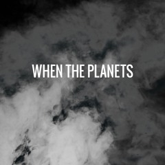 when the planets