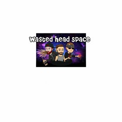 Wasted Head Space