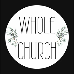 The Whole Church Podcast