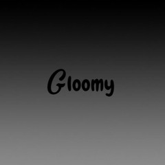 Gloomy