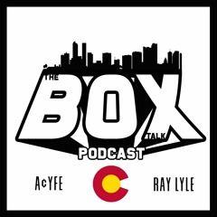 Box Talk Podcast with acyfe and Ray Lyle