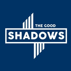 The Good Shadows