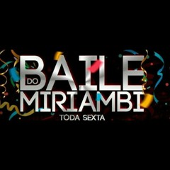 ↯BAILE DO MIRIAMBI SG↯