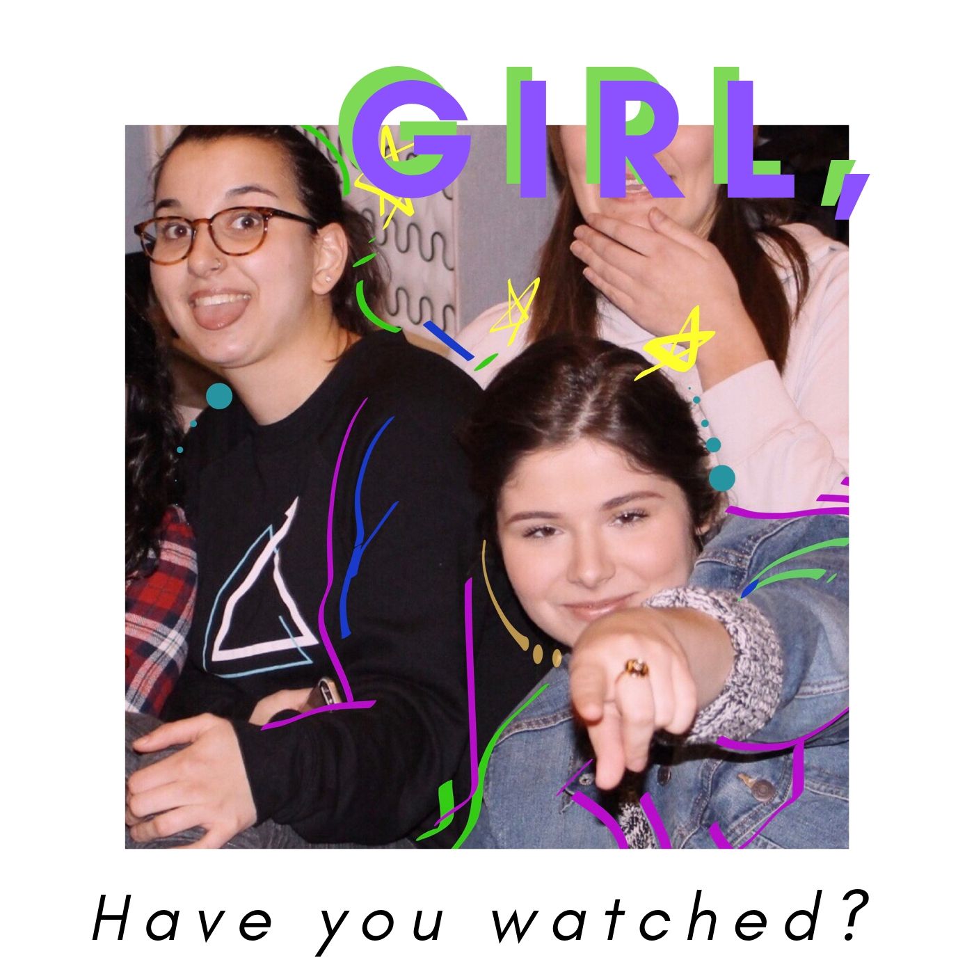 Girl, Have You Watched?