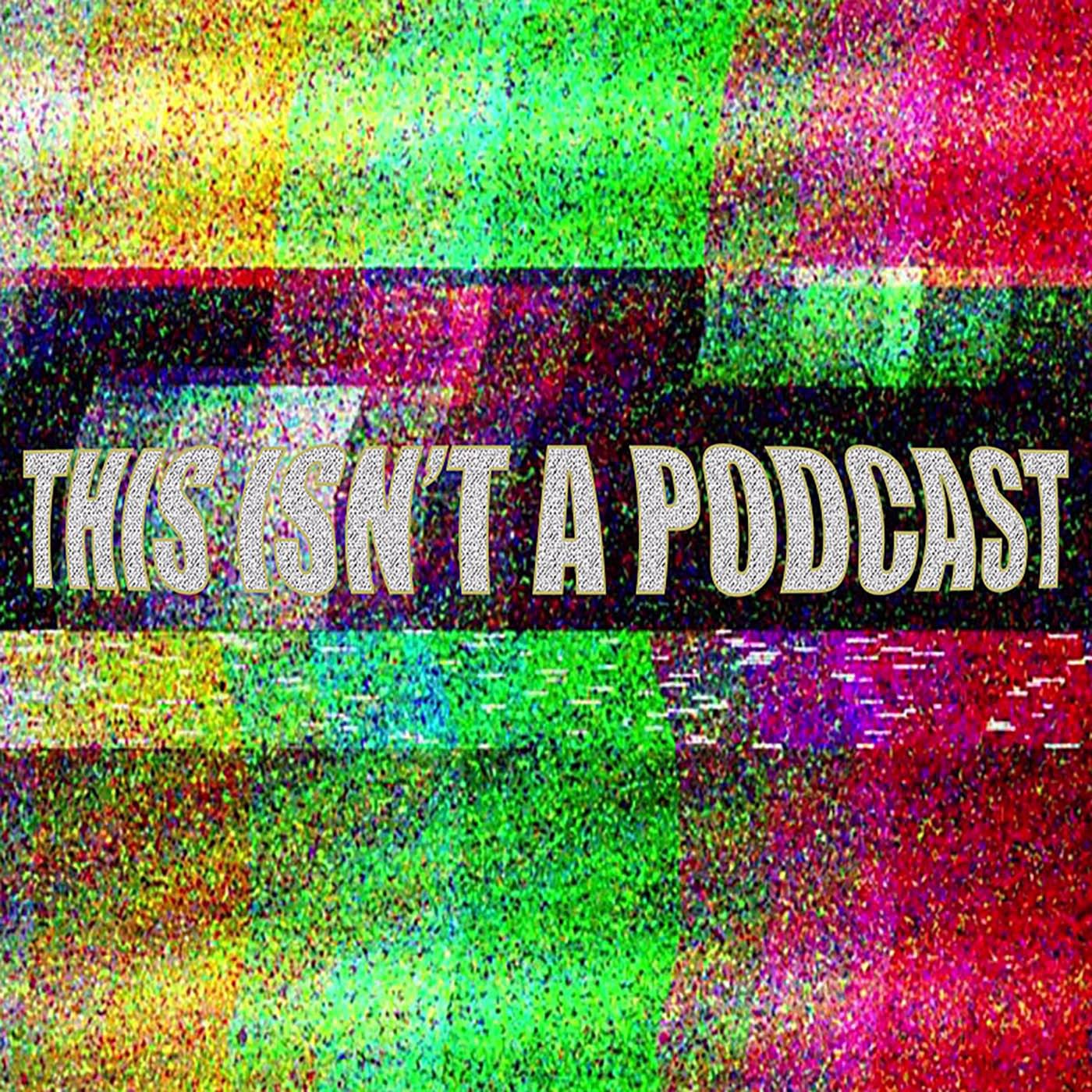 This Isn't A Podcast