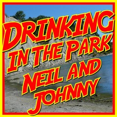 Drinking In The Park with Neil and Johnny