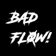 Bad.FLOW!