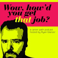 Wow, How'd You Get That Job?