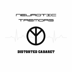 Neurotic Tremors/Distorted Cabaret