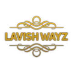 Lavish Wayz