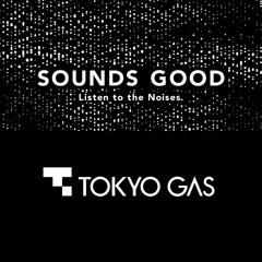 TOKYO GAS / SOUNDS GOOD®