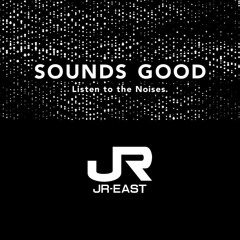 JR-EAST / SOUNDS GOOD®