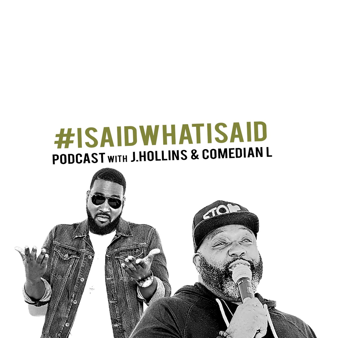 I SAID WHAT I SAID PODCAST w/ J.Hollins & Comedian L