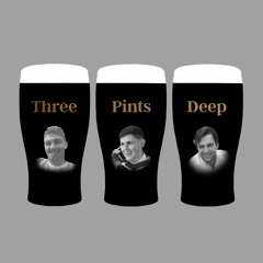 Three Pints Deep Podcast