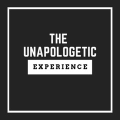 The Unapologetic Experience