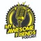 My Awesome Friends Podcast