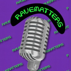 RAVEMATTERS PODCAST
