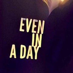 Even In A Day