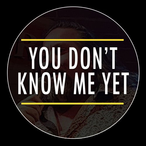 Stream You Don't Know Me Yet music