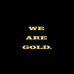 We Are Gold