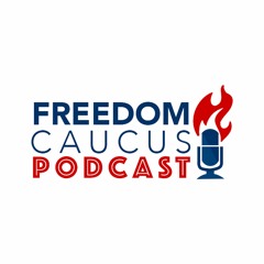 Freedom Caucus Podcast