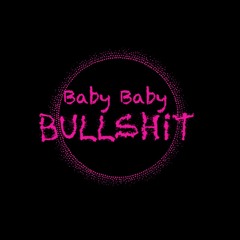 Baby Baby Bullshit