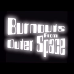 Burnouts From Outer Space