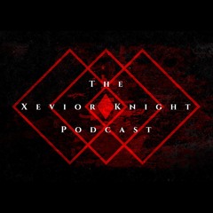 THE XEVIOR KNIGHT PODCAST