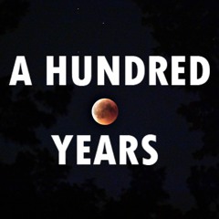 A Hundred Years Podcast