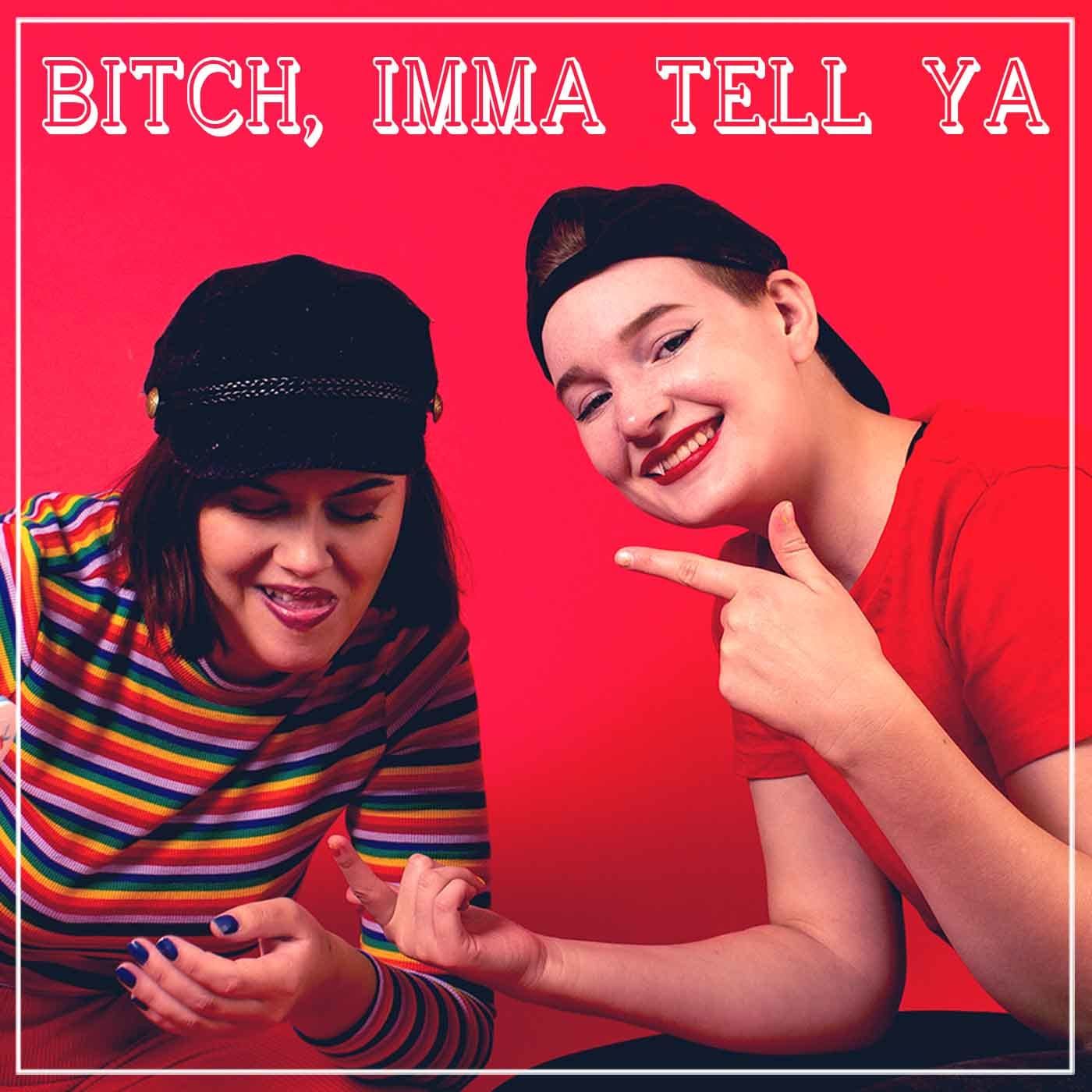 Bitch Imma Tell Ya