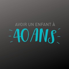 Avoir un enfant à 40 ans