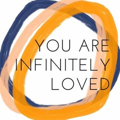 You Are Infinitely Loved