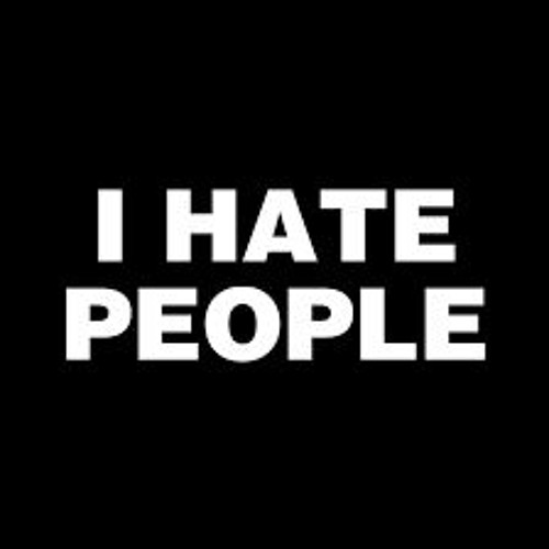 I HATE PEOPLE