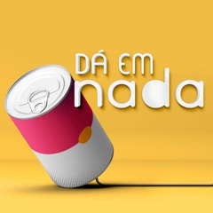 Dá em Nada - Podcast