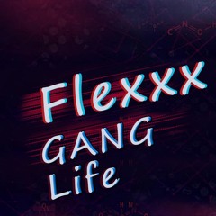 Flexxx GANG Life