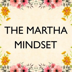 The Martha Mindset