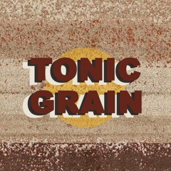 Tonic Grain