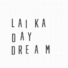 LAIKA DAY DREAM