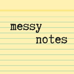 Messy Notes Podcast