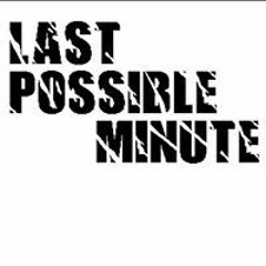 Last Possible Minute