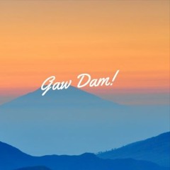 Gaw Dam!