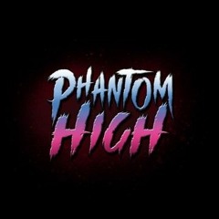 PHANTOM HIGH