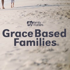 Grace Based Families Podcast