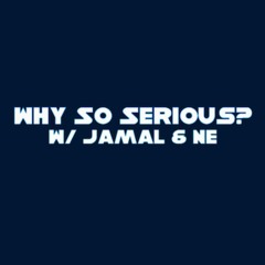 Why So Serious? w/ Jamal & Ne